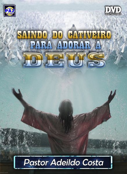 Pr.Adeildo Costa - Saindo do Cativeiro para adorar a Deus